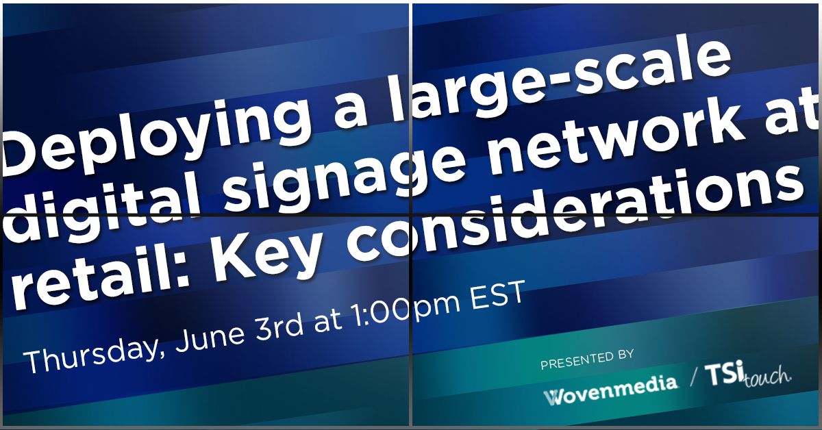 webinar: deploying a large-scale digital signage network at retail: key considerations