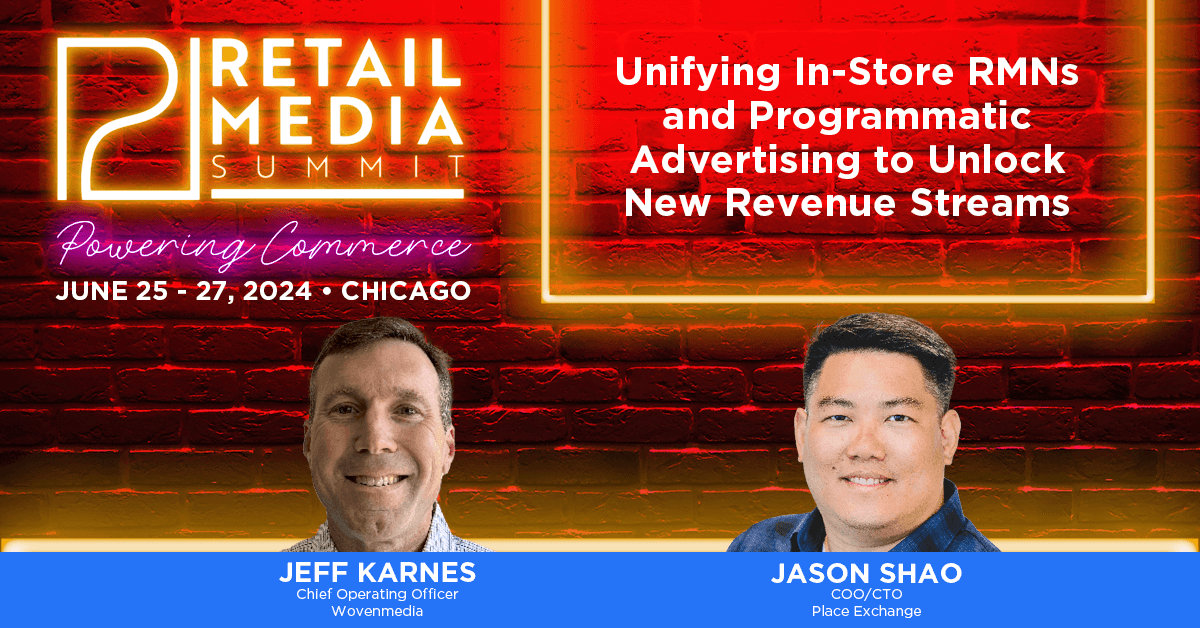 Retail Media Summit Wovenmedia and Place Exchange - Unifying In-Store RMNs and Programmatic Advertising to Unlock New Revenue Streams.